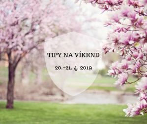 Tipy na víkend 13.-14. 4. 2019