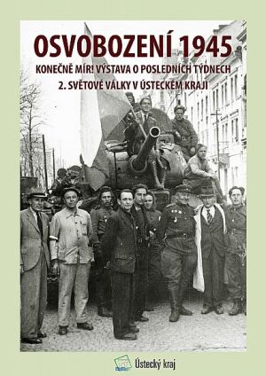 OSVOBOZENÍ 1945 – KONEČNĚ MÍR! 07.05. - 31.12.2020