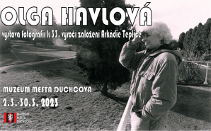 OLGA HAVLOVÁ/VÝSTAVA FOTOGRAFIÍ K 33. VÝROČÍ ZALOŽENÍ ARKÁDIE TEPLICE, 2. 3. - 30. 3. 2023