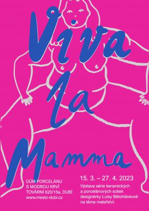 VÝSTAVA VIVA LA MAMMA  15. 3. - 27. 4. 2023