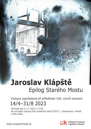 JAROSLAV KLÁPŠTĚ EPILOG STARÉHO MOSTU 14. 4. - 31. 8. 2023