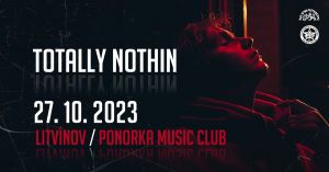 TOTALLY NOTHIN 27. 10. 2023